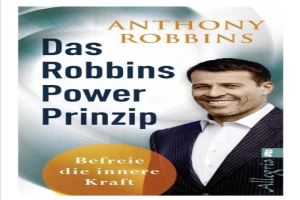 Das Robbins Power Prinzip. Erwecke den Riesen in Dir. Wie sie ihre wahren inneren Kraefte sofort einsetzen